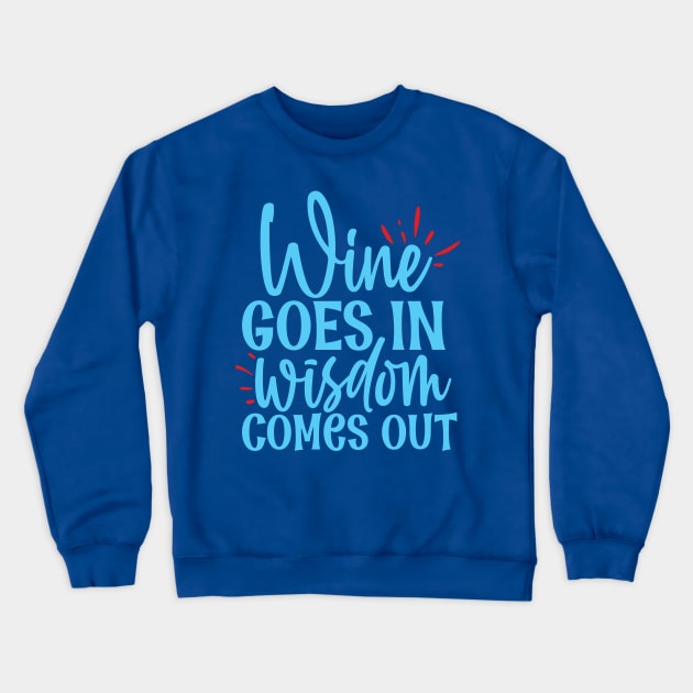 Wine goes in wisdom comes out - funny wine quote Crewneck Sweatshirt by Syntax Wear